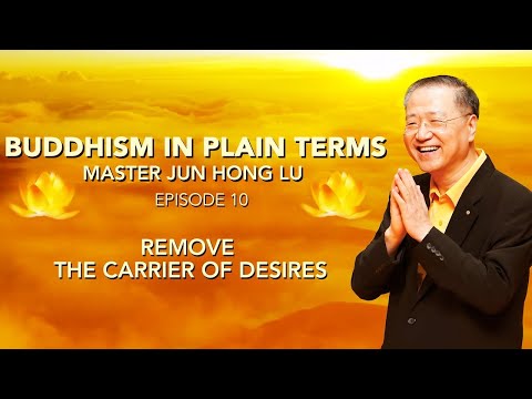 Buddhism in Plain Terms by Master Jun Hong Lu — Episode 10