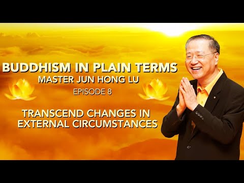 Buddhism in Plain Terms by Master Jun Hong Lu — Episode 8
